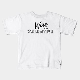 Wine is my Valentine Kids T-Shirt